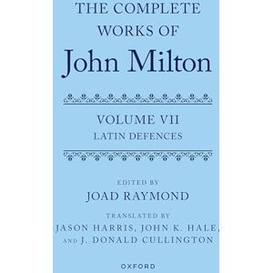 The Complete Works of John Milton: Volume VII: Latin Defences The Complete Works of John Milton: Volume VII: Latin Defences