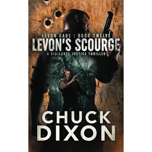 Dixon, Chuck Levon's Scourge: A Vigilante Justice Thriller: 12 (Levon Cade) Dixon, Chuck Levon's Scourge: A Vigilante Justice Thriller: 12 (Levon Cade)
