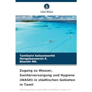 Kaliyamoorthi, Tamilselvi Zugang zu Wasser, Sanitärversorgung und Hygiene (WASH) in städtischen Gebieten in Tamil Kaliyamoorthi, Tamilselvi Zugang zu Wasser, Sanitärversorgung und Hygiene (WASH) in städtischen Gebieten in Tamil