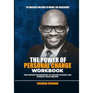 Chindah, Chindah The Power of Personal Change Workbook: The Proven Framework to Master Change and Achieve Your Dreams Chindah, Chindah The Power of Personal Change Workbook: The Proven Framework to Master Change and Achieve Your Dreams