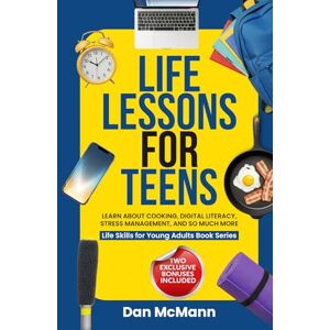 McMann, Dan Life Lessons for Teens: Learn about Cooking, Digital Literacy, Stress Managment and So Much More (Life Skills for Young Adults Books) McMann, Dan Life Lessons for Teens: Learn about Cooking, Digital Literacy, Stress Managment and So Much More (Life Skills for Young Adults Books)