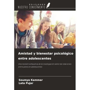 Kammar, Soumya Amistad y bienestar psicológico entre adolescentes: Una revisión exhaustiva de la investigación sobre las relaciones entre pares en adolescentes Kammar, Soumya Amistad y bienestar psicológico entre adolescentes: Una revisión exhaustiva de la investigación sobre las relaciones entre pares en adolescentes