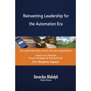 Gerardus Blokdyk - The Art of Service Reinventing Leadership for the Automation Era Gerardus Blokdyk - The Art of Service Reinventing Leadership for the Automation Era