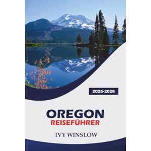 WINSLOW, IVY Oregon Reiseführer 2025-2026: Entdecken Sie historische Stätten, Top-Festivals, Restaurants und praktische Tipps in der Pazifikküstenregion WINSLOW, IVY Oregon Reiseführer 2025-2026: Entdecken Sie historische Stätten, Top-Festivals, Restaurants und praktische Tipps in der Pazifikküstenregion