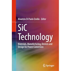 SiC Technology: Materials, Manufacturing, Devices and Design for Power Conversion SiC Technology: Materials, Manufacturing, Devices and Design for Power Conversion