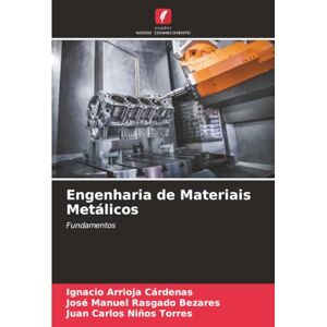 ARRIOJA CÁRDENAS, IGNACIO Engenharia de Materiais Metálicos: Fundamentos ARRIOJA CÁRDENAS, IGNACIO Engenharia de Materiais Metálicos: Fundamentos
