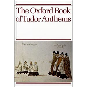 The Oxford Book of Tudor Anthems: Vocal score The Oxford Book of Tudor Anthems: Vocal score