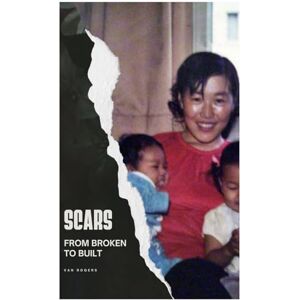 Rogers, Van SCARS: From Broken to Built: A Blasian Man’s Journey Through Pain, Purpose, and Peace Rogers, Van SCARS: From Broken to Built: A Blasian Man’s Journey Through Pain, Purpose, and Peace