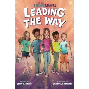 Bauer, Stacy C Leading the Way: An Inspiring Childrens Book About Making a Difference (Young Change Makers) Bauer, Stacy C Leading the Way: An Inspiring Childrens Book About Making a Difference (Young Change Makers)