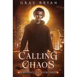 Bryan, Grae Calling Chaos: 3 (Demon Bound) Bryan, Grae Calling Chaos: 3 (Demon Bound)