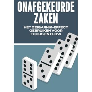Lee ONAFGEKEURDE ZAKEN: HET ZEIGARNIK-EFFECT GEBRUIKEN VOOR FOCUS EN FLOW (Wetten van het Universum) Lee ONAFGEKEURDE ZAKEN: HET ZEIGARNIK-EFFECT GEBRUIKEN VOOR FOCUS EN FLOW (Wetten van het Universum)