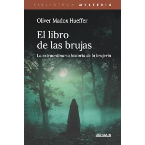 Madox Hueffer, Oliver El libro de las brujas: La extraordinaria historia de la brujería (Biblioteca Mysteria) Madox Hueffer, Oliver El libro de las brujas: La extraordinaria historia de la brujería (Biblioteca Mysteria)