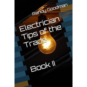 Goodman, Randy Electrician Tips of the Trade Book II Goodman, Randy Electrician Tips of the Trade Book II