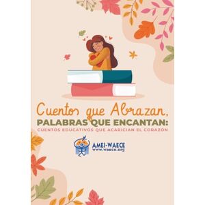 de Educadores Infantiles, Asociación Mundial Cuentos que abrazan, palabras que encantan: Cuentos que acarician el corazón (Biblioteca AMEI-WAECE) de Educadores Infantiles, Asociación Mundial Cuentos que abrazan, palabras que encantan: Cuentos que acarician el corazón (Biblioteca AMEI-WAECE)