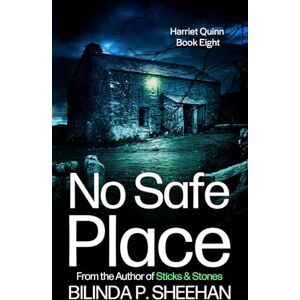 Sheehan, Bilinda P. No Safe Place: The Dark Heart of Yorkshire (DI Haskell & Quinn Crime Thriller Series) Sheehan, Bilinda P. No Safe Place: The Dark Heart of Yorkshire (DI Haskell & Quinn Crime Thriller Series)