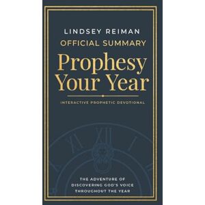 Reiman, Lindsey The Official Summary of Prophesy Your Year: The Adventure of Discovering God's Voice Throughout the Year Reiman, Lindsey The Official Summary of Prophesy Your Year: The Adventure of Discovering God's Voice Throughout the Year