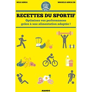 Aubineau, Nicolas Recettes du sportif: Optimisez vos performances ! Aubineau, Nicolas Recettes du sportif: Optimisez vos performances !