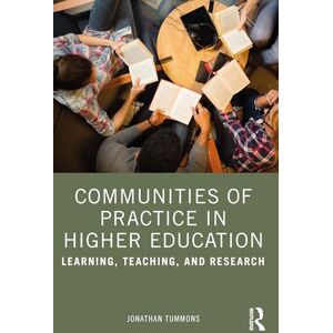 Tummons, Jonathan Communities of Practice in Higher Education: Learning, Teaching, and Research Tummons, Jonathan Communities of Practice in Higher Education: Learning, Teaching, and Research