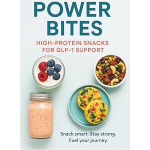 Harris, Cortnee Power Bites: High-Protein Snacks for GLP-1 Support: 50+ Easy Recipes to Fuel Your Day Without Stress or Shame Harris, Cortnee Power Bites: High-Protein Snacks for GLP-1 Support: 50+ Easy Recipes to Fuel Your Day Without Stress or Shame