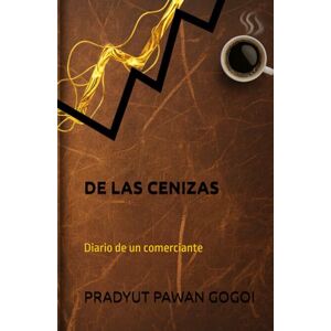 Gogoi, Pradyut Pawan DE LAS CENIZAS: Diario de un comerciante Gogoi, Pradyut Pawan DE LAS CENIZAS: Diario de un comerciante