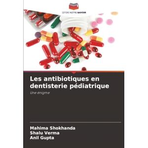 Shokhanda, Mahima Les antibiotiques en dentisterie pédiatrique: Une énigme Shokhanda, Mahima Les antibiotiques en dentisterie pédiatrique: Une énigme