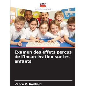Godbold, Vance V Examen des effets perçus de l'incarcération sur les enfants Godbold, Vance V Examen des effets perçus de l'incarcération sur les enfants