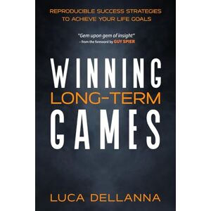Dellanna, Luca Winning Long-Term Games: Reproducible Success Strategies to Achieve Your Life Goals Dellanna, Luca Winning Long-Term Games: Reproducible Success Strategies to Achieve Your Life Goals