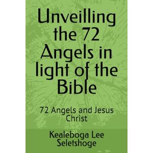 Lee Unveilling the 72 Angels in light of the Bible: 72 Angels and Jesus Christ (The 72 names of the Shemhamephorash, God's unknown names) Lee Unveilling the 72 Angels in light of the Bible: 72 Angels and Jesus Christ (The 72 names of the Shemhamephorash, God's unknown names)