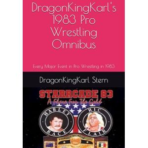 Stern, DragonKingKarl DragonKingKarl's 1983 Pro Wrestling Omnibus: Every Major Event in Pro Wrestling in 1983 (Pro Wrestling Omnibus Series from DragonKingKarl Stern) Stern, DragonKingKarl DragonKingKarl's 1983 Pro Wrestling Omnibus: Every Major Event in Pro Wrestling in 1983 (Pro Wrestling Omnibus Series from DragonKingKarl Stern)