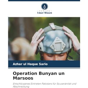 Sario, Azhar ul Haque Operation Bunyan un Marsoos: Entschlossenes Eintreten Pakistans für Souveränität und Abschreckung Sario, Azhar ul Haque Operation Bunyan un Marsoos: Entschlossenes Eintreten Pakistans für Souveränität und Abschreckung
