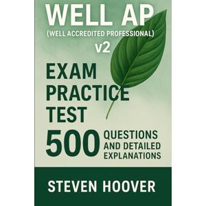 Hoover WELL AP (WELL Accredited Professional) v2 Exam Practice Test: 500 Questions and Detailed Explanations Hoover WELL AP (WELL Accredited Professional) v2 Exam Practice Test: 500 Questions and Detailed Explanations