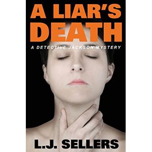 Sellers, L.J. A Liar's Death: A Detective Jackson Mystery: 13 (Detective Jackson Mystery Thrillers) Sellers, L.J. A Liar's Death: A Detective Jackson Mystery: 13 (Detective Jackson Mystery Thrillers)
