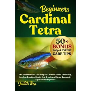 REO, JUDITH BEGINNERS CARDINAL TETRA: The Ultimate Guide To Caring For Cardinal Tetras: Tank Setup, Feeding, Breeding, Health, And Creating A Vibrant Community Aquarium For Beginners REO, JUDITH BEGINNERS CARDINAL TETRA: The Ultimate Guide To Caring For Cardinal Tetras: Tank Setup, Feeding, Breeding, Health, And Creating A Vibrant Community Aquarium For Beginners