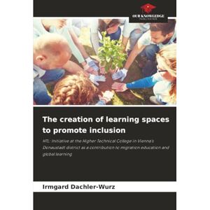 Dachler-Wurz, Irmgard The creation of learning spaces to promote inclusion: HTL: Initiative at the Higher Technical College in Vienna's Donaustadt district as a contribution to migration education and global learning Dachler-Wurz, Irmgard The creation of learning spaces to promote inclusion: HTL: Initiative at the Higher Technical College in Vienna's Donaustadt district as a contribution to migration education and global learning