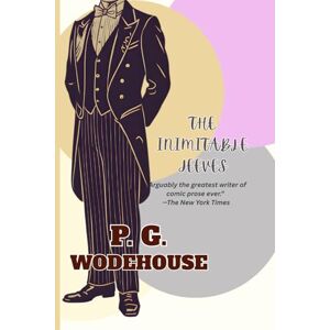 Wodehouse, P. G. The Inimitable Jeeves: Annotated Edition Wodehouse, P. G. The Inimitable Jeeves: Annotated Edition