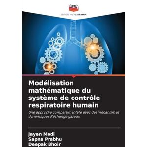 Modi, Jayen Modélisation mathématique du système de contrôle respiratoire humain: Une approche compartimentale avec des mécanismes dynamiques d'échange gazeux Modi, Jayen Modélisation mathématique du système de contrôle respiratoire humain: Une approche compartimentale avec des mécanismes dynamiques d'échange gazeux