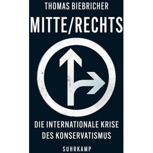 Biebricher, Thomas Mitte / Rechts: Die internationale Krise des Konservatismus Biebricher, Thomas Mitte / Rechts: Die internationale Krise des Konservatismus