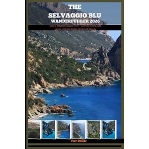 Dellar, Fav THE SELVAGGIO BLU WANDERFÜHRER 2026: Italy’s Wildest Coastal Trek – Clifftop Paths, Sea Caves, and Sardinia’s Untamed Beauty Dellar, Fav THE SELVAGGIO BLU WANDERFÜHRER 2026: Italy’s Wildest Coastal Trek – Clifftop Paths, Sea Caves, and Sardinia’s Untamed Beauty