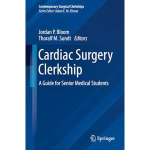 Cardiac Surgery Clerkship: A Guide for Senior Medical Students (Contemporary Surgical Clerkships) Cardiac Surgery Clerkship: A Guide for Senior Medical Students (Contemporary Surgical Clerkships)