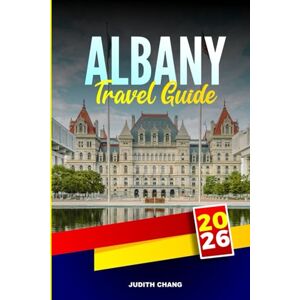 CHANG, JUDITH ALBANY TRAVEL GUIDE 2026: Explore ANZAC Heritage Sites, Coastal Walks, and National Parks in Southwest Australia CHANG, JUDITH ALBANY TRAVEL GUIDE 2026: Explore ANZAC Heritage Sites, Coastal Walks, and National Parks in Southwest Australia