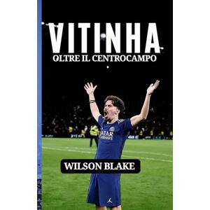Wilson VITINHA: OLTRE IL CENTROCAMPO: Resilienza, umiltà e la creazione di una star moderna Wilson VITINHA: OLTRE IL CENTROCAMPO: Resilienza, umiltà e la creazione di una star moderna