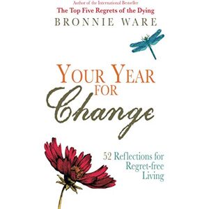 Ware, Bronnie Your Year for Change: 52 Reflections for Regret-Free Living Ware, Bronnie Your Year for Change: 52 Reflections for Regret-Free Living