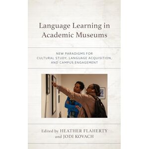 Language Learning in Academic Museums: New Paradigms for Cultural Study, Language Acquisition, and Campus Engagement Language Learning in Academic Museums: New Paradigms for Cultural Study, Language Acquisition, and Campus Engagement
