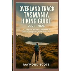 Scott Overland Track Tasmania Hiking Guide 2025 2026: A Complete Trekker’s Companion to Tasmania’s Legendary Wilderness Walk (Hidden Journeys: Exploring the World's Best-Kept Travel Secrets) Scott Overland Track Tasmania Hiking Guide 2025 2026: A Complete Trekker’s Companion to Tasmania’s Legendary Wilderness Walk (Hidden Journeys: Exploring the World's Best-Kept Travel Secrets)