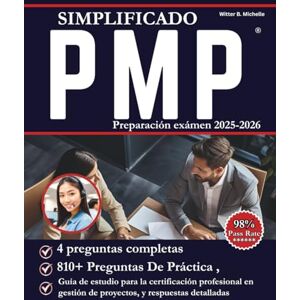 Michelle, Witter B. Preparación simplificado examen PMP 2025-2026: Guía de estudio para la certificación profesional en gestión de proyectos: 4 preguntas completas, 810+ ... detalladas. (Witter Michelle Publishing) Michelle, Witter B. Preparación simplificado examen PMP 2025-2026: Guía de estudio para la certificación profesional en gestión de proyectos: 4 preguntas completas, 810+ ... detalladas. (Witter Michelle Publishing)