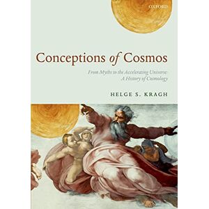 Kragh, Helge Conceptions of Cosmos: From Myths To The Accelerating Universe: A History Of Cosmology Kragh, Helge Conceptions of Cosmos: From Myths To The Accelerating Universe: A History Of Cosmology