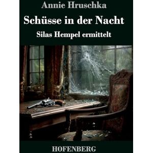 Hruschka, Annie Schüsse in der Nacht: Silas Hempel ermittelt Hruschka, Annie Schüsse in der Nacht: Silas Hempel ermittelt