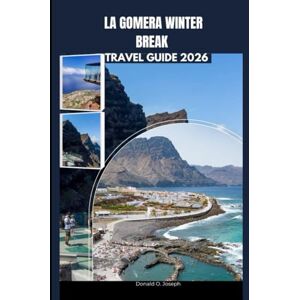 O. Joseph, Donald LA GOMERA WINTER BREAK TRAVEL GUIDE 2026 O. Joseph, Donald LA GOMERA WINTER BREAK TRAVEL GUIDE 2026