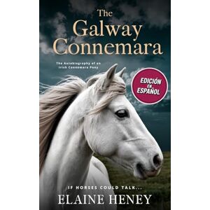 Heney, Elaine The Galway Connemara The Autobiography of an Irish Connemara Pony Edición en español Heney, Elaine The Galway Connemara The Autobiography of an Irish Connemara Pony Edición en español