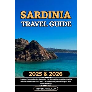 Macklin, Beverly Sardinia Travel Guide: 2025 & 2026 Practical Companion For Exploring The Second-Largest Island In The Mediterranean Sea Like A Local Featuring Expert ... (Travel Like a Local With Maps Compilation) Macklin, Beverly Sardinia Travel Guide: 2025 & 2026 Practical Companion For Exploring The Second-Largest Island In The Mediterranean Sea Like A Local Featuring Expert ... (Travel Like a Local With Maps Compilation)